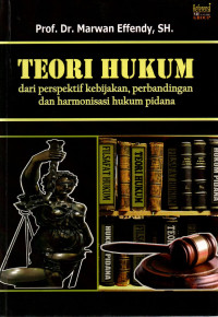 Image of Teori Hukum : dari perspektif kebijakan, perbandingan dan harmonisasi hukum pidana
