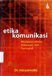 Image of etika Komunikasi:Manipulasi Media,Kekerasan dan Pornografi