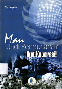 Mau Jadi Pengusaha? Ikut Koperasi!