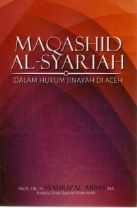 Maqashid Al-Syariah dalam hukum jinayah di aceh