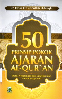 50 Prinsip Pokok Ajaran Al-Qur'an: Bekal Membangun Jiwa yang Kuat dan Pribadi yang Luhur