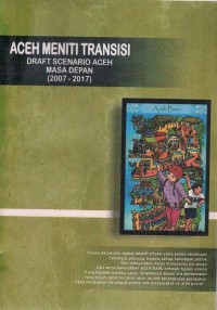 Aceh meniti transisi : Draft Scenario Aceh masa depan (2007-2017)