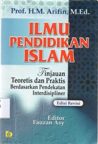 Ilmu Pendidikan Islam : Tinjauan Teoretis dan Praktis Berdasarkan Pendekatan Interdisipliner