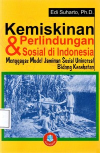 Kemiskinan & Perlindungan Sosial di Indonesia Menggagas Model Jaminan Sosial Universal Bidang Kesehatan