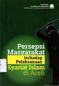 Persepsi Masyarakat Terhadap Pelaksanaan Syariat Islam Di Aceh