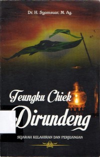 Image of Teungku Chiek Dirundeng : sejarah kelahiran dan perjuangan