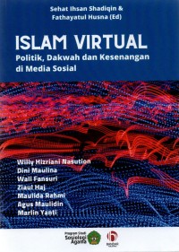Islam virtual : Politik, Dakwah dan kesenangan di media sosial