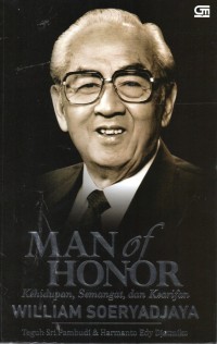 Man Of Honor : Kehidupan, Semangat, dan Kearifan William Soeryadjaya